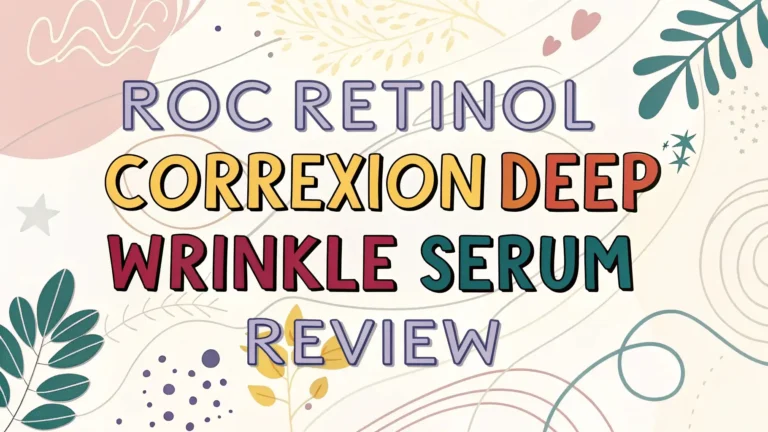 ROC Retinol Correxion Deep Wrinkle Serum Review