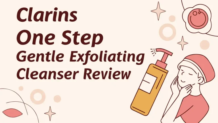 Clarins One Step Gentle Exfoliating Cleanser Review: Is This 3-in-1 Cleanser Worth Your Money?